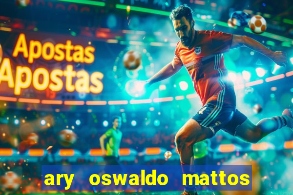 ary oswaldo mattos filho fortuna